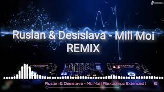 Ruslan & Desislava - Mili Moi ( AlexJumpz Extended ) Руслан & Десислава - Мили Мой 2021