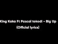 King Kaka Ft Pascal Tokodi - Big Up (Official lyrics)
