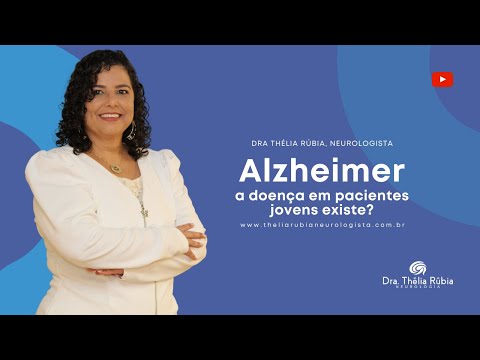 Alzheimer - A Doença em Pacientes Jovens Existe? - Dra. Thélia Rúbia - Neurologista