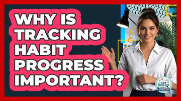 Why Is Tracking Habit Progress Important?