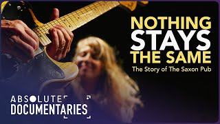 NOTHING STAYS THE SAME: THE STORY OF THE SAXON PUB