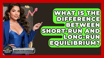 What Is The Difference Between Short-run And Long-run Equilibrium? - Macroecon Experts