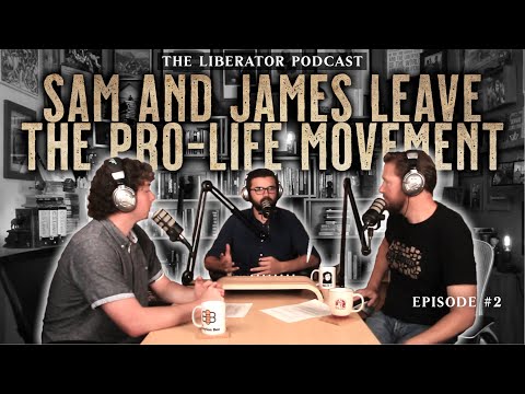 Sam and James Leave the Pro-Life Movement: The Liberator Podcast #2