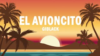 El Avioncito - Giblack | (LETRA)