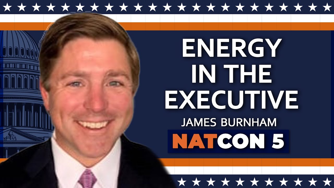 James Burnham | Energy in the Executive | NatCon 5
