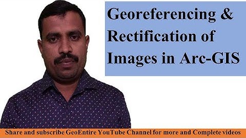 Georeferencing and Rectification of Images in Arc GIS