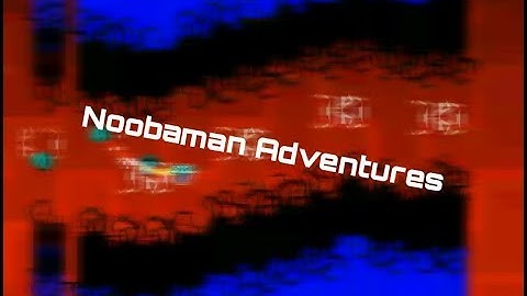 Geometry dash- Noobaman Adventures by Noobas (medium/easy demon) complete