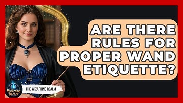 Are There Rules For Proper Wand Etiquette? - The Wizarding Realm