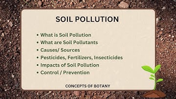 Soil Pollution| Causes/ Sources, Effects, Control/ Prevention| Soil Pollutants| Concepts of Botany