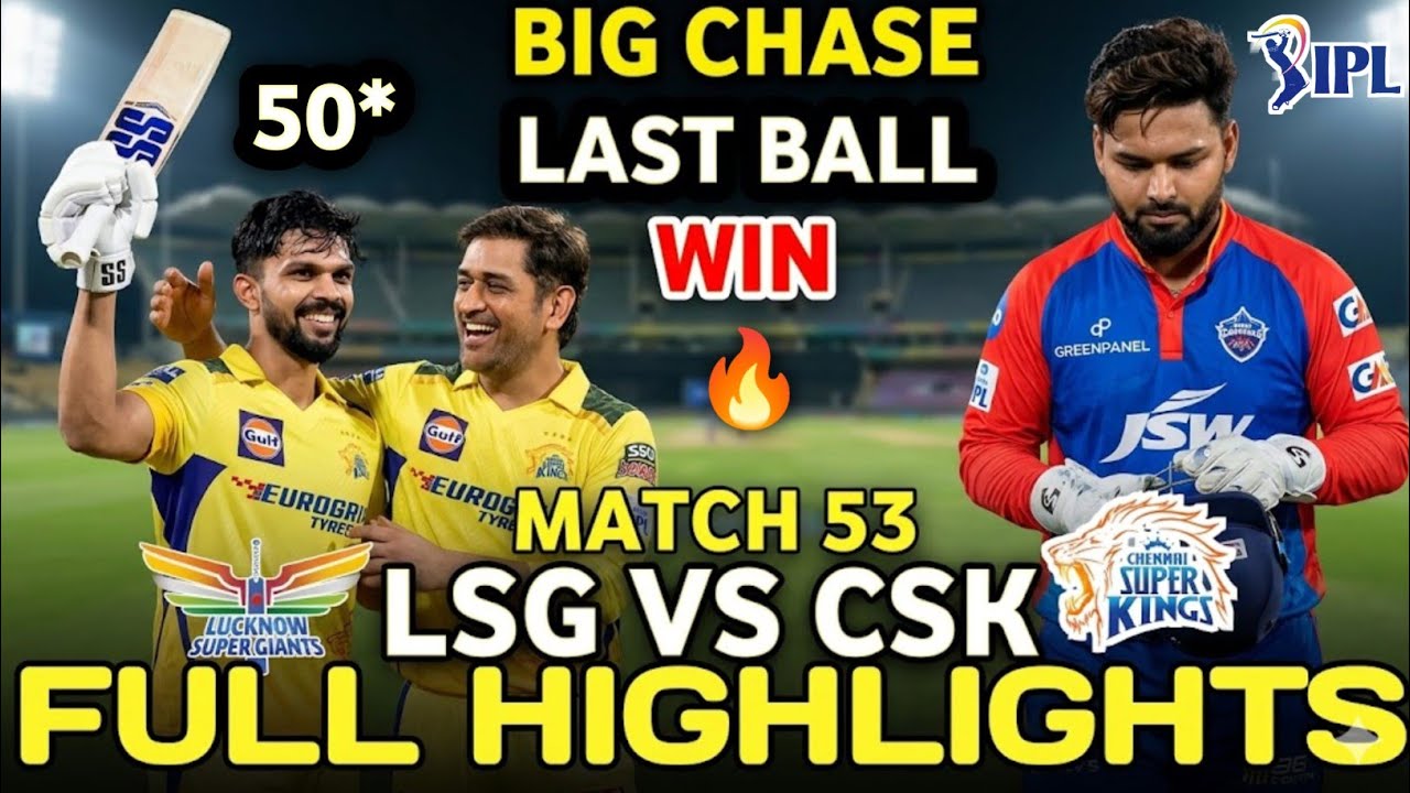 Chennai Super Kings Vs Lucknow Super Giants IPL Match 53 Full Highlights 2026 | CSK VS LSG