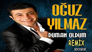 Oğuz Yılmaz - Duman Oldum - Remix 2022