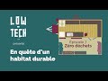 En quête d'un habitat durable #7 - Zéro déchet - Low Tech lab