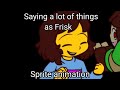 Saying a lot of things as frisk from shyrennva but in sprite animation