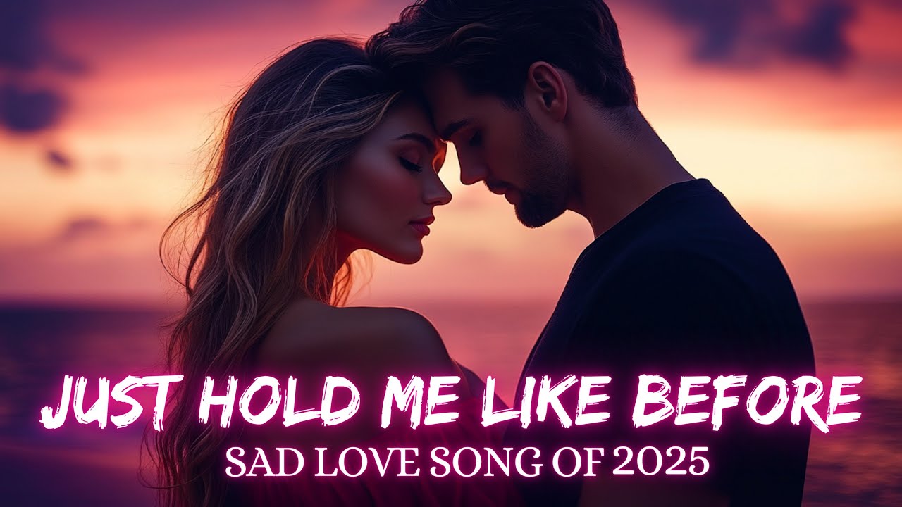💕 Just Hold Me Like Before | Sad Love Song of 2025 | OFFICIAL LYRICS ...