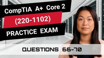 CompTIA A+ Core 2 (220-1102) | Practice Exam | Questions 66-70