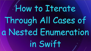 How to Iterate Through All Cases of a Nested Enumeration in Swift