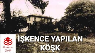 Ziverbey Zihni Paşa Köşkü Ve İşkence Gerçekleri. İşkence Yapılan Köşk