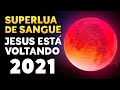 A SUPER LUA DE SANGUE DE 2021 É O SINAL DA VOLTA DE JESUS? - Profecia do Fim dos Tempos