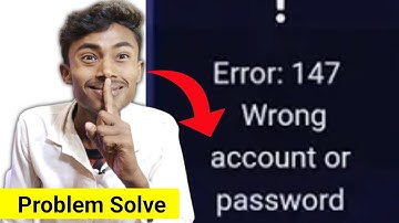 error 147 wrong account or password