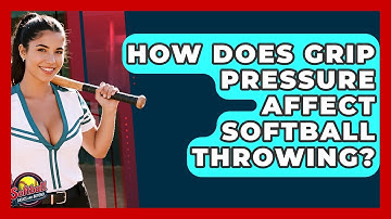 How Does Grip Pressure Affect Softball Throwing? - Softball Basics and Beyond