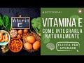 Vitamina E: come integrarla naturalmente