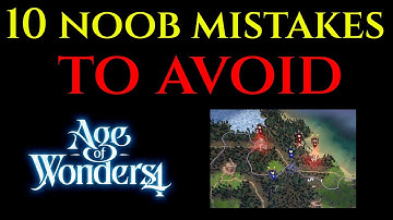 10 NOOB MISTAKES TO AVOID Tips Tricks Guide AGE OF WONDERS 4