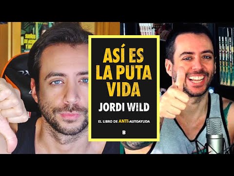 ¿ MERECE LA PENA el LIBRO de JORDI WILD : Así Es La PUT* Vida , El Libro de  ANTI - Autoayuda ? 