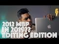 Is The Macbook Pro 2012 Still Worth It in 2019? Video Editing Edition