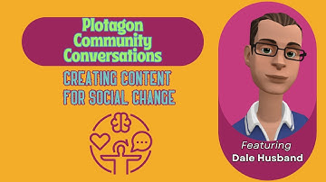 Creating Content for Social Change with @DaleHusband  | Community Conversations | Plotagon