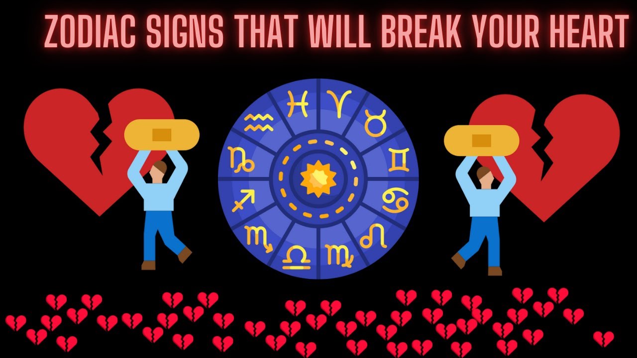 Zodiac Signs That Will Break Your Heart YouTube