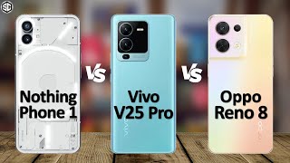 Vivo V25 Pro VS Oppo Reno 8 VS Nothing Phone 1