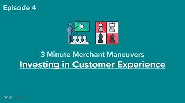 Investing in Customer Experience - Merchant Maneuvers Ep. 4