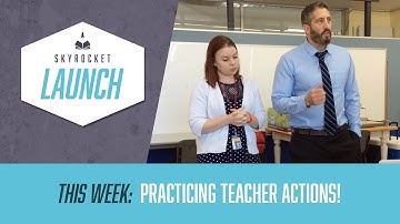 Skyrocket Launch #11: Practicing Teacher Actions!