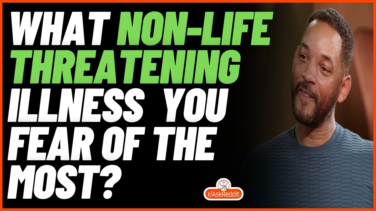 What's The Non-Life Threatening Ilness You Fear The Most? (r/AskReddit) 