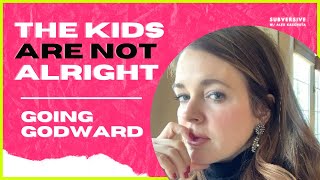 Going Godward - The Kids are not Alright