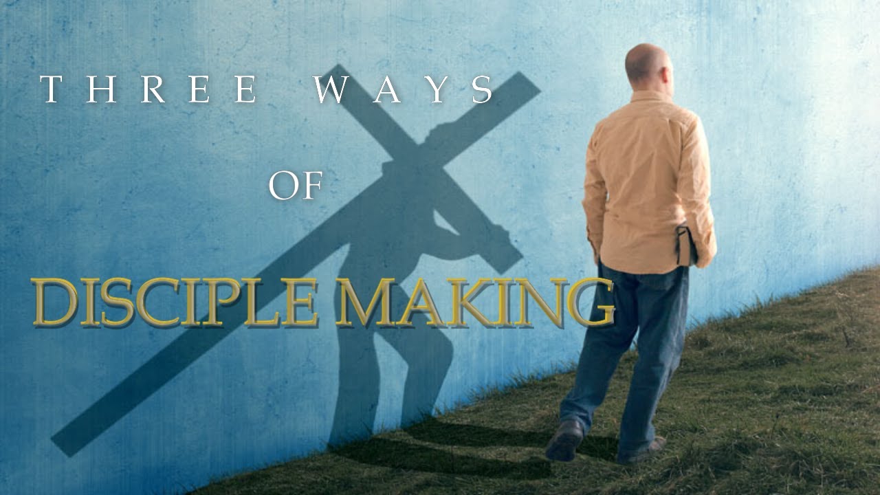 THREE WAYS OF MAKING DISCIPLE - YouTube