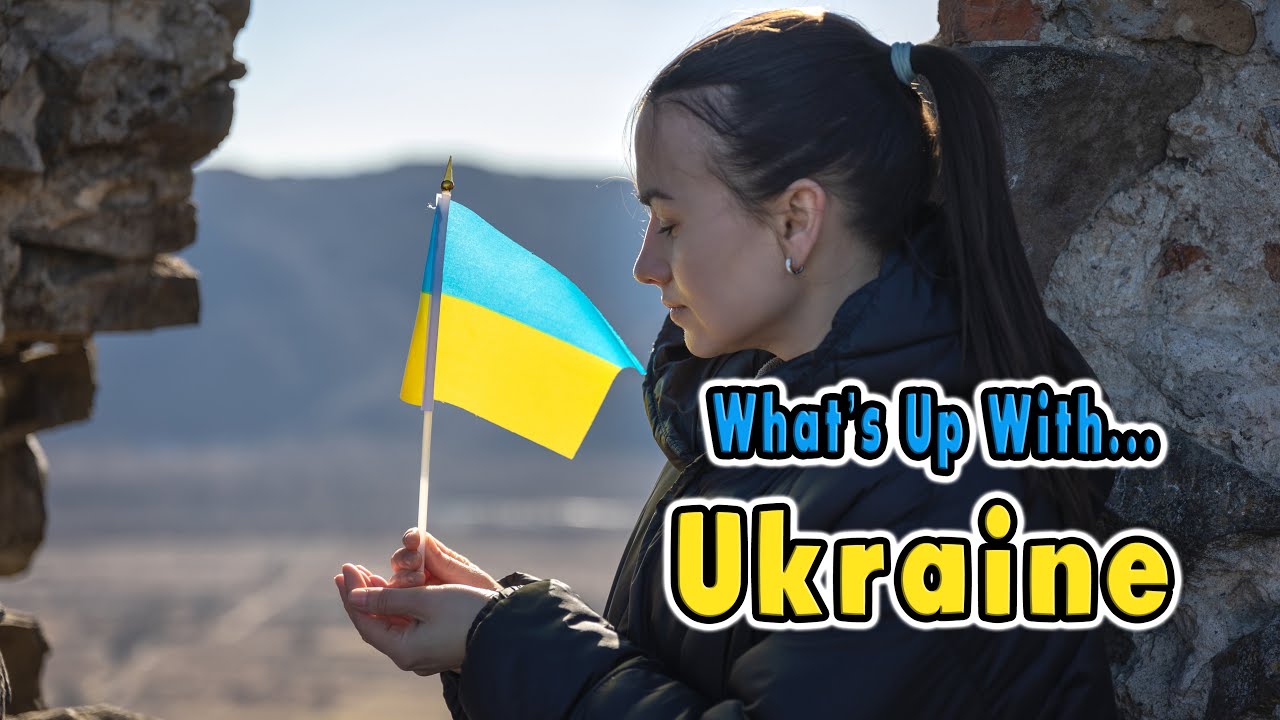 What's Up With... Ukraine? (War in Ukraine)