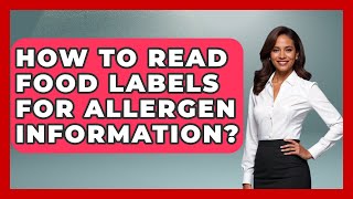 How To Read Food Labels For Allergen Information? - Millennial Health Hub