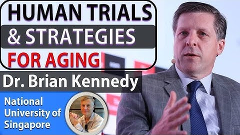 Human Trials & Strategies Targeting Ageing  | Dr. Brian Kennedy | Part 1