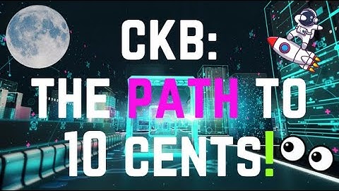 CKB: The Path to 10 Cents and Beyond!