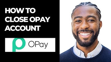 HOW TO CLOSE OPAY ACCOUNT