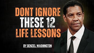 12 Life Lessons to Learn ONCE & Improve Your Life Forever | Denzel Washington Motivation