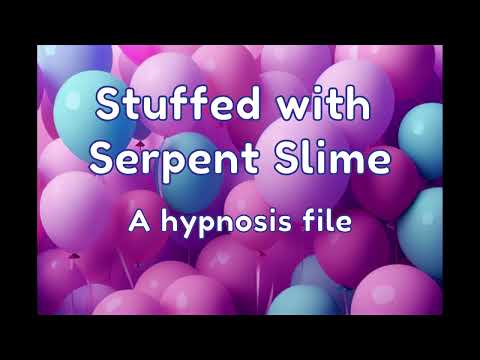 Hypnosis Session: Stuffed with Serpent Slime