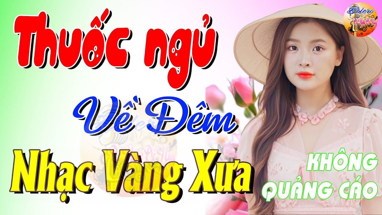 239 Bài Nhạc Vàng Xưa KHÔNG QUẢNG CÁO CỰC ÊM TAI Đảm Bảo Bạn Sẽ HẾT MỆT MỎI - Album Bolero Dễ Ngủ