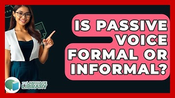 Is Passive Voice Formal Or Informal? - The Language Library