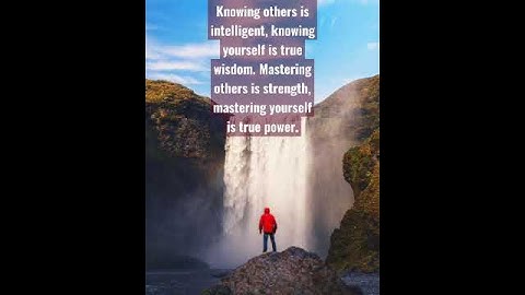 knowing others is intelligence, knowing yourself is true wisdom ||  mastering others is strength