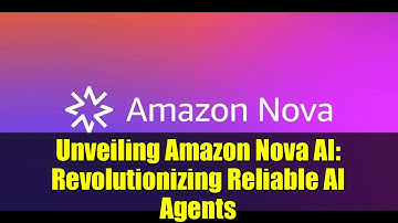 Unveiling Amazon Nova AI: Revolutionizing Reliable AI Agents