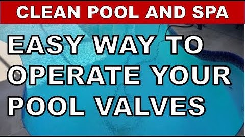 Operating and Adjusting Your Pool Valve
