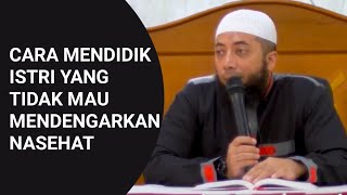 CARA MENDIDIK ISTRI YANG TIDAK MAU MENDENGARKAN NASEHAT | USTADZ DR. KHALID BASALAMAH, MA