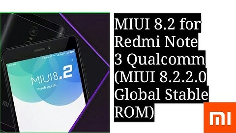 MIUI 8.2 For Redmi Note 3 Qualcomm:(MIUI 8.2.2.0.MHOMIDL Global Stable ROM